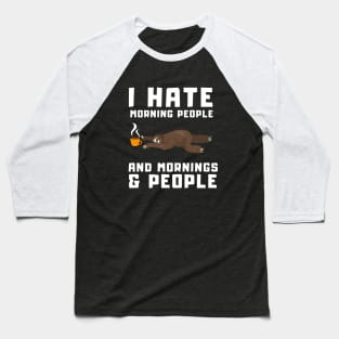 Sleepy Coffee Sloth - I Hate Morning People and Mornings & People Baseball T-Shirt